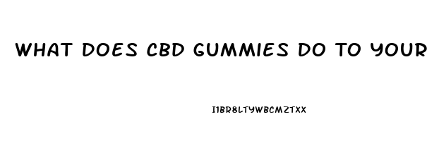 What Does Cbd Gummies Do To Your Brain