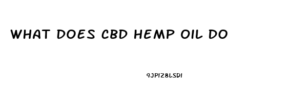 What Does Cbd Hemp Oil Do