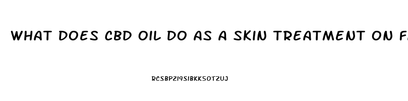 What Does Cbd Oil Do As A Skin Treatment On Face