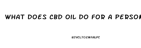 What Does Cbd Oil Do For A Person