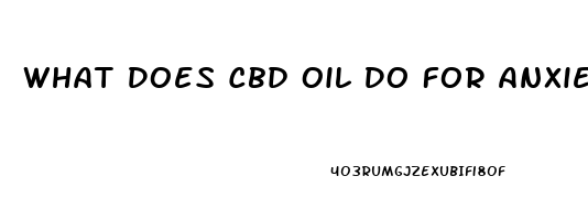 What Does Cbd Oil Do For Anxiety Reddit