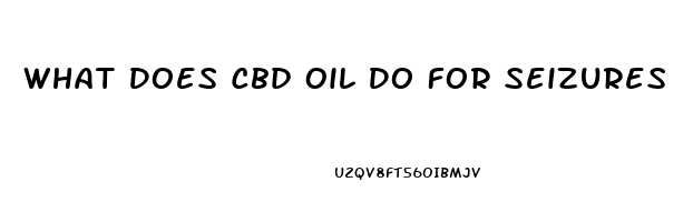 What Does Cbd Oil Do For Seizures