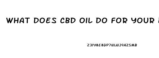 What Does Cbd Oil Do For Your Body