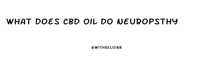 What Does Cbd Oil Do Neuropsthy