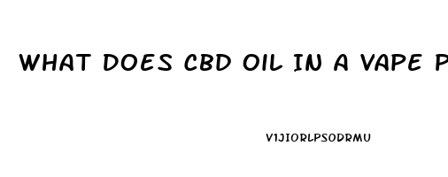 What Does Cbd Oil In A Vape Pen Do