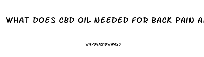 What Does Cbd Oil Needed For Back Pain And Anxiety