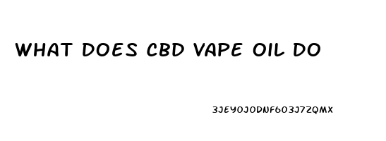 What Does Cbd Vape Oil Do