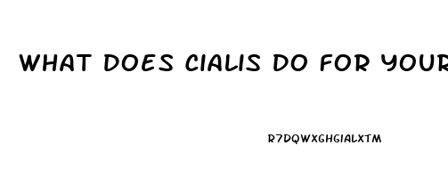 What Does Cialis Do For Your Sex Drive