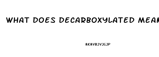 What Does Decarboxylated Mean In Relation To Cbd Oil