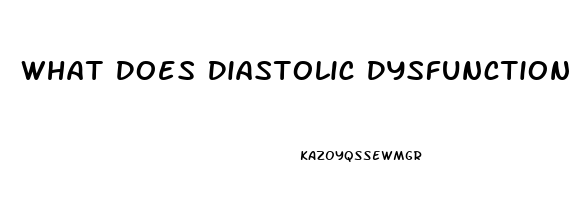 What Does Diastolic Dysfunction Mean