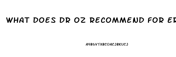 What Does Dr Oz Recommend For Erectile Dysfunction