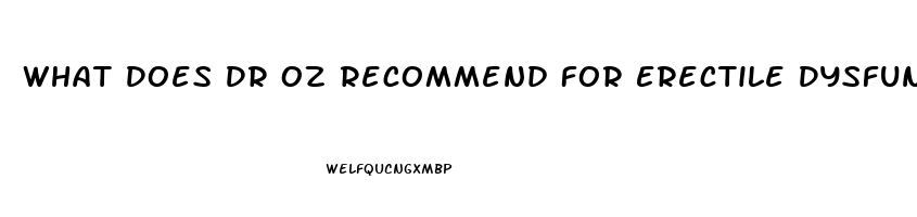 What Does Dr Oz Recommend For Erectile Dysfunction