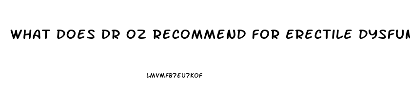 What Does Dr Oz Recommend For Erectile Dysfunction