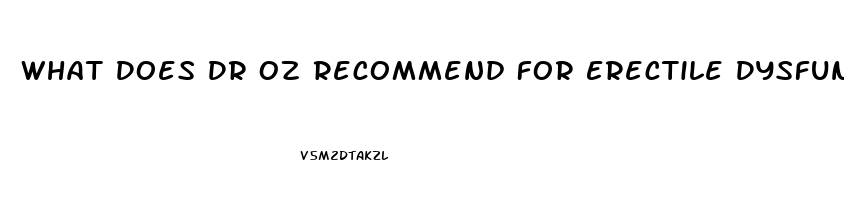 What Does Dr Oz Recommend For Erectile Dysfunction