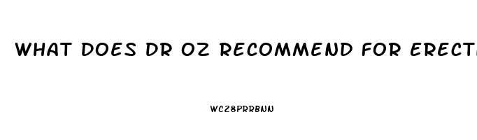 What Does Dr Oz Recommend For Erectile Dysfunction