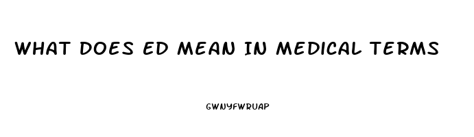 What Does Ed Mean In Medical Terms