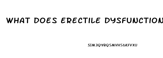 What Does Erectile Dysfunction Look Like