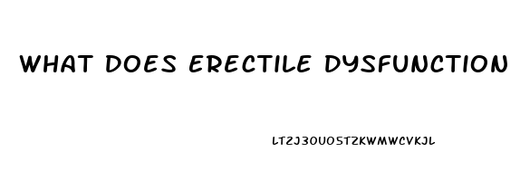 What Does Erectile Dysfunction Mean