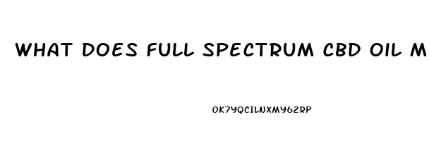 What Does Full Spectrum Cbd Oil Mean