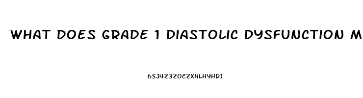 What Does Grade 1 Diastolic Dysfunction Mean