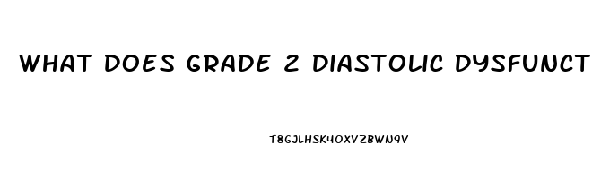 What Does Grade 2 Diastolic Dysfunction Mean