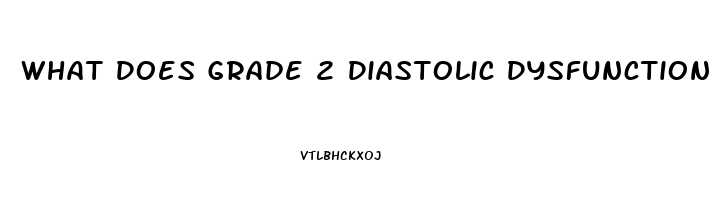 What Does Grade 2 Diastolic Dysfunction Mean