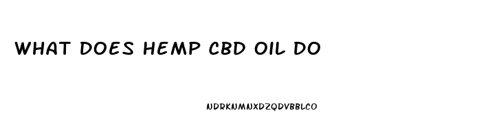 What Does Hemp Cbd Oil Do