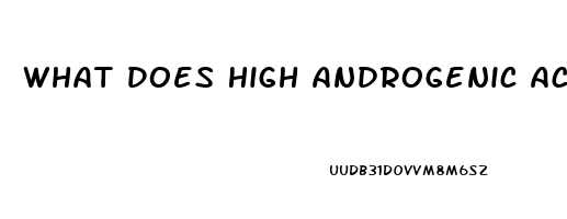 What Does High Androgenic Activity Do To Libido