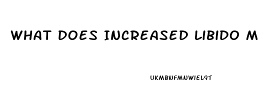 What Does Increased Libido Mean