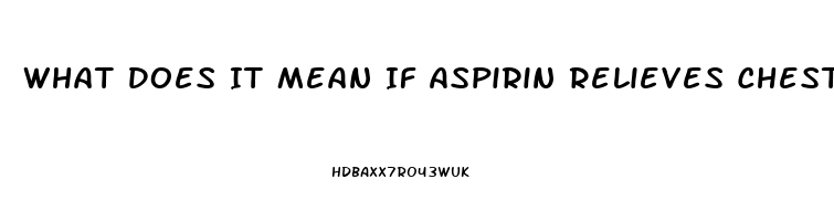 What Does It Mean If Aspirin Relieves Chest Pain Reddit