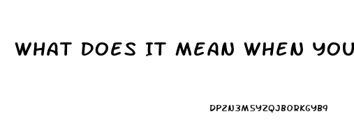 What Does It Mean When You Cant Stay Hard