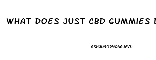 What Does Just Cbd Gummies Do