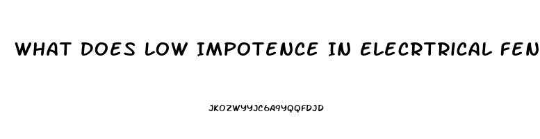 What Does Low Impotence In Elecrtrical Fencing Mean