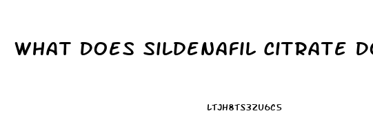 What Does Sildenafil Citrate Do