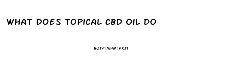 What Does Topical Cbd Oil Do