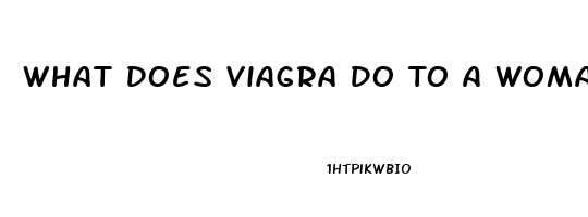 What Does Viagra Do To A Woman