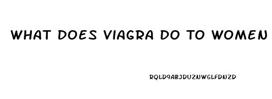 What Does Viagra Do To Women