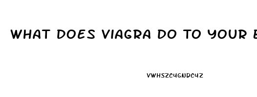 What Does Viagra Do To Your Body