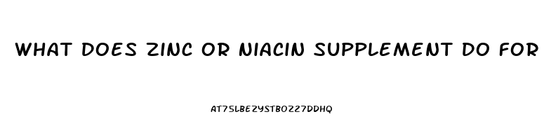 What Does Zinc Or Niacin Supplement Do For Sex Drive