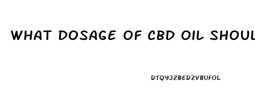 What Dosage Of Cbd Oil Should I Take