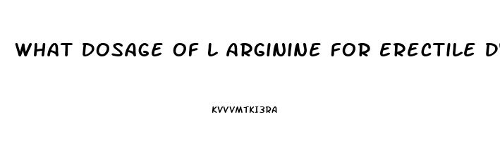 What Dosage Of L Arginine For Erectile Dysfunction