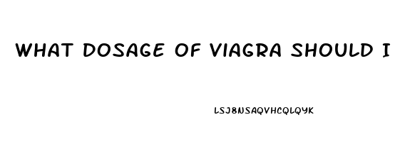 What Dosage Of Viagra Should I Take