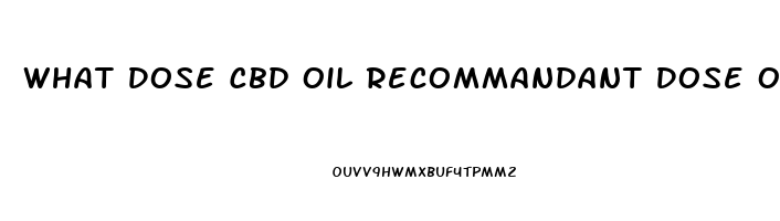 What Dose Cbd Oil Recommandant Dose Of Cbd Il Recommendef