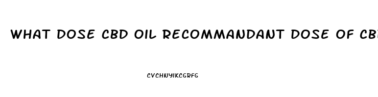 What Dose Cbd Oil Recommandant Dose Of Cbd Il Recommendef