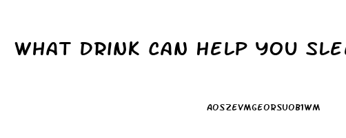 What Drink Can Help You Sleep