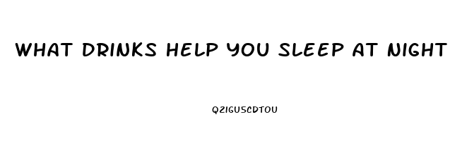 What Drinks Help You Sleep At Night