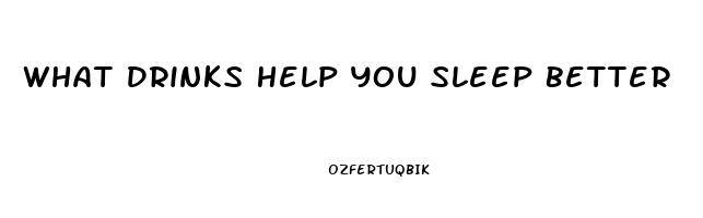 What Drinks Help You Sleep Better