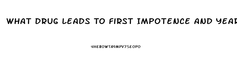 What Drug Leads To First Impotence And Years Later Heart Disease