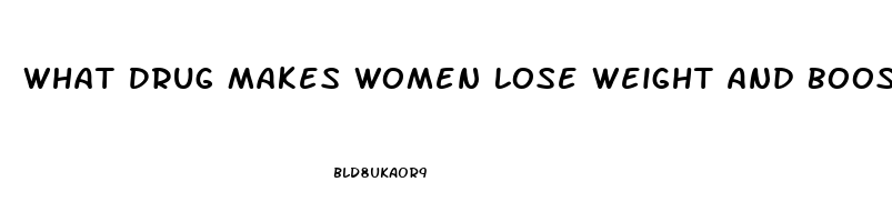 What Drug Makes Women Lose Weight And Boost Sex Drive