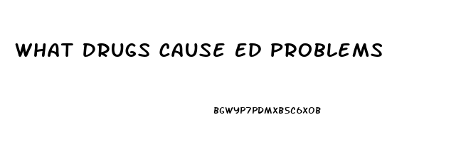 What Drugs Cause Ed Problems